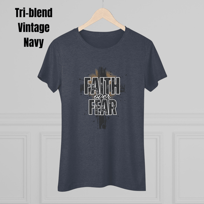 Faith Over Fear Women's Shirt – Soft Christian Triblend Tee - The Creator's Cure