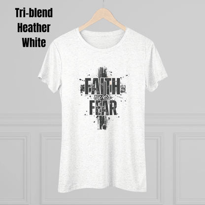 Faith Over Fear Women's Shirt – Soft Christian Triblend Tee - The Creator's Cure